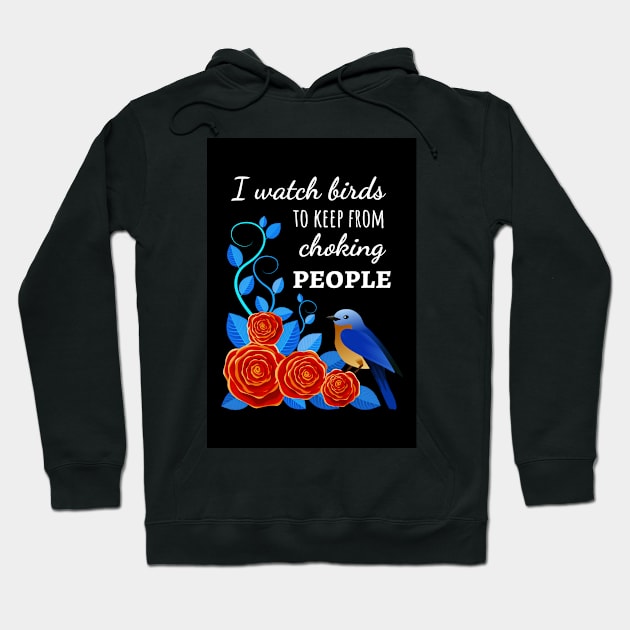 I Watch Birds To Keep From Choking People Hoodie by PinkPandaPress